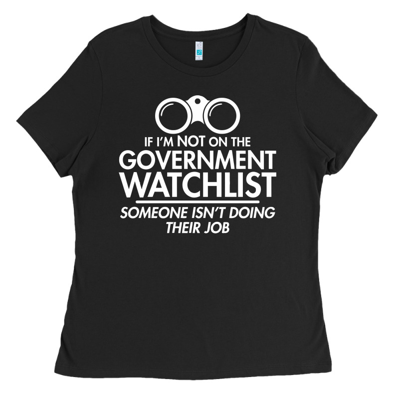 If I'm Not On The Government Watchlist Ladies Tee by linhVisuals | Teevron