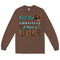 Chestnut But The Greatest Of These Is Love Long Sleeve Tee - BundleAndBundleShop