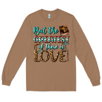 Toasted Coconut But The Greatest Of These Is Love Long Sleeve Tee - BundleAndBundleShop