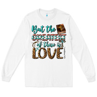 White But The Greatest Of These Is Love Long Sleeve Tee - BundleAndBundleShop
