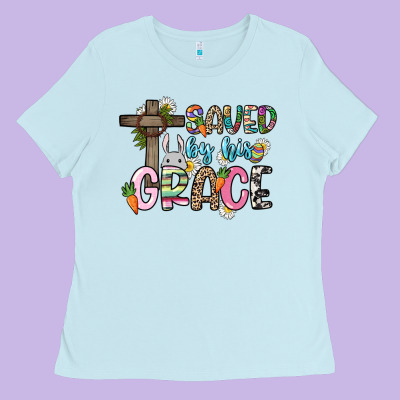 Saved By His Grace Easter Day Ladies Tee Designed By Howdyjamesfarm