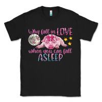 Black why fall in love when you can fall asleep Classic Tee - CowGirlArtShop