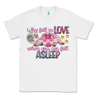 White why fall in love when you can fall asleep Classic Tee - CowGirlArtShop