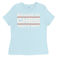 Baby Blue because i'm chris that's why sarcastic birthday gifts for chris funny Ladies Tee - linhVisuals