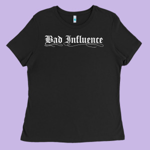 Bad Influence Funny Ladies Tee Designed By Linhvisuals