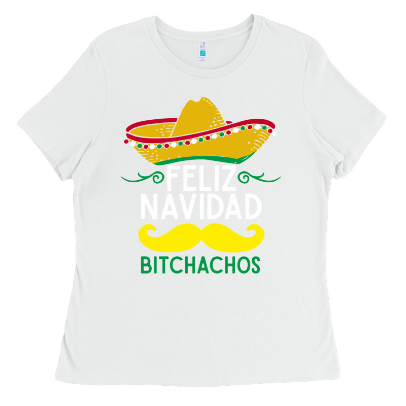 Mexicans Say Feliz Navidad Bitchahos Funny Merry Christmas Sombrero Ladies Tee by linhVisuals | Teevron