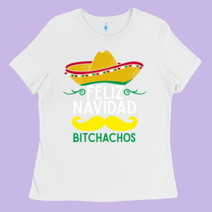 Mexicans Say Feliz Navidad Bitchahos Funny Merry Christmas Sombrero Ladies Tee Designed By Linhvisuals