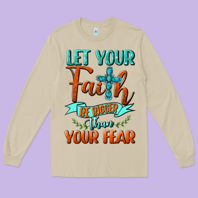 Let Your Faith Be Bigger Than Your Fear Long Sleeve Tee Designed By Bundleandbundleshop