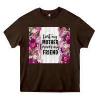 Chocolate Brown first my mother forever my friend tumbler tbs Heavy Core Tee - TumblerDesignByShophia