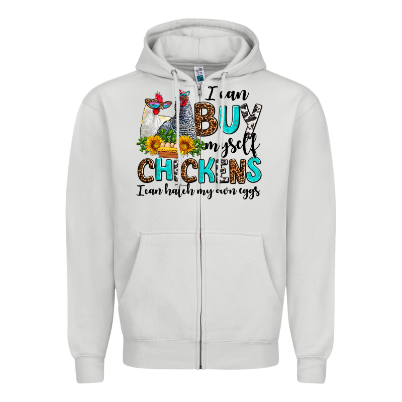 I Can Buy Myself Chickens I Can Hatch My Own Eggs Zipper Hoodie by AdoDesignShop | Teevron