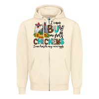 Sandshell i can buy myself chickens i can hatch my own eggs Zipper Hoodie - AdoDesignShop