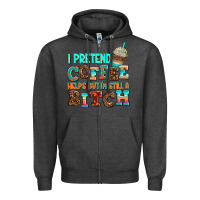 Charcoal Heather ı pretend coffee helps but ı am still a bitch Zipper Hoodie - AdoDesignShop