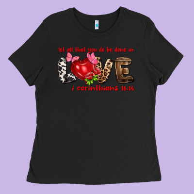 Let All That You Do Be Done In Love I Corinthians Ladies Tee Designed By Howdyjamesfarm