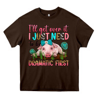 Chocolate Brown i'll get over it i just need to be dramatic first Heavy Core Tee - RanaPortraitStore