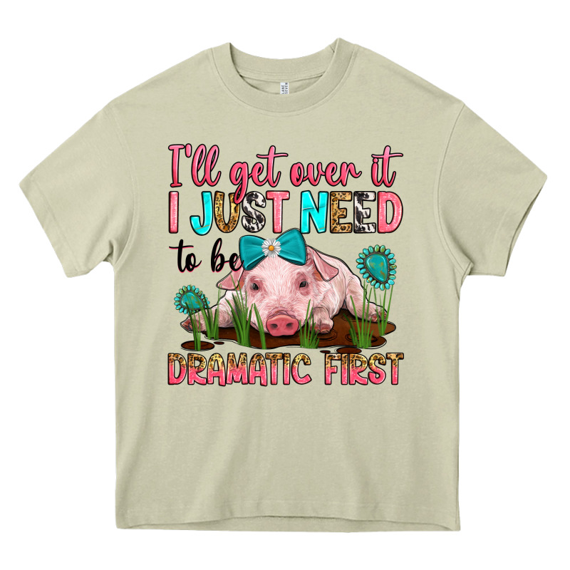 I'll Get Over It I Just Need To Be Dramatic First Heavy Core Tee by RanaPortraitStore | Teevron