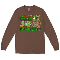 Chestnut buy me green beer and tell me i'm pretty Long Sleeve Tee - FaDigitalArtStudio
