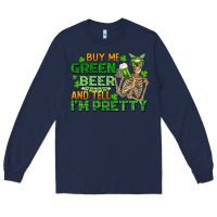 Navy buy me green beer and tell me i'm pretty Long Sleeve Tee - FaDigitalArtStudio