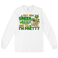 White buy me green beer and tell me i'm pretty Long Sleeve Tee - FaDigitalArtStudio