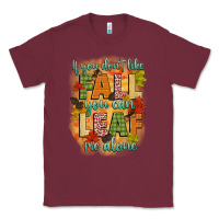 Burgundy if you dont like fall you can leaf me alone Classic Tee - CowGirlArtShop