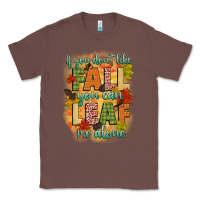 Chestnut if you dont like fall you can leaf me alone Classic Tee - CowGirlArtShop