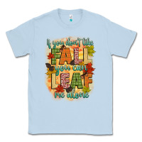 Dusty Blue if you dont like fall you can leaf me alone Classic Tee - CowGirlArtShop