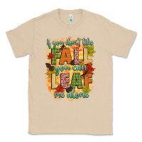 Mushroom if you dont like fall you can leaf me alone Classic Tee - CowGirlArtShop
