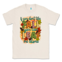 Natural if you dont like fall you can leaf me alone Classic Tee - CowGirlArtShop