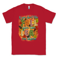 Red if you dont like fall you can leaf me alone Classic Tee - CowGirlArtShop