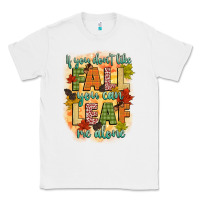 White if you dont like fall you can leaf me alone Classic Tee - CowGirlArtShop
