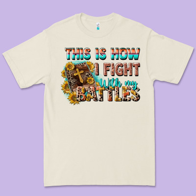 This Is How I Fight With My Battles Premium Tee Designed By Cowgirlartshop