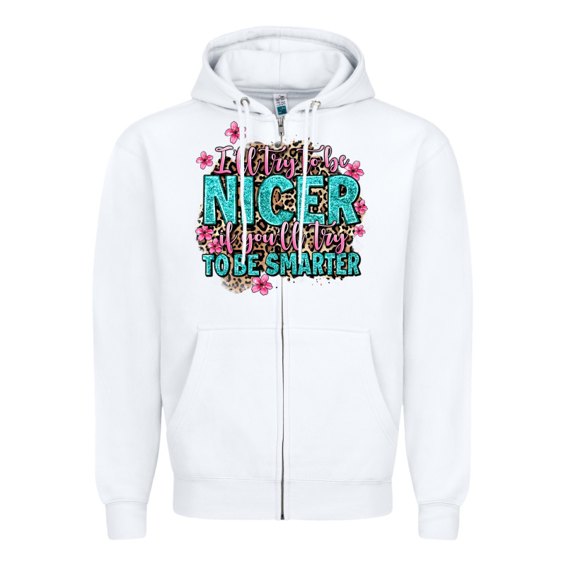 I'll Try To Be Nicer If You'll Try Ti Be Smarter Zipper Hoodie by AdoDesignShop | Teevron