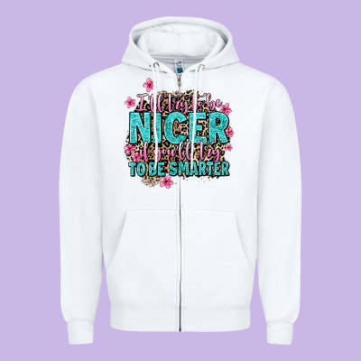I'll Try To Be Nicer If You'll Try Ti Be Smarter Zipper Hoodie Designed By Adodesignshop