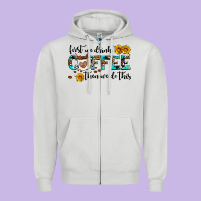 First We Drink Coffee Then We Do This Zipper Hoodie Designed By Adodesignshop