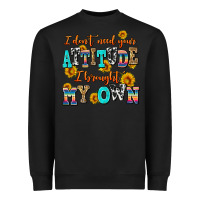 Black i dont need your attitude i brought my own Heavyweight Sweatshirt - AdoDesignShop
