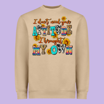 I Dont Need Your Attitude I Brought My Own Heavyweight Sweatshirt Designed By Adodesignshop