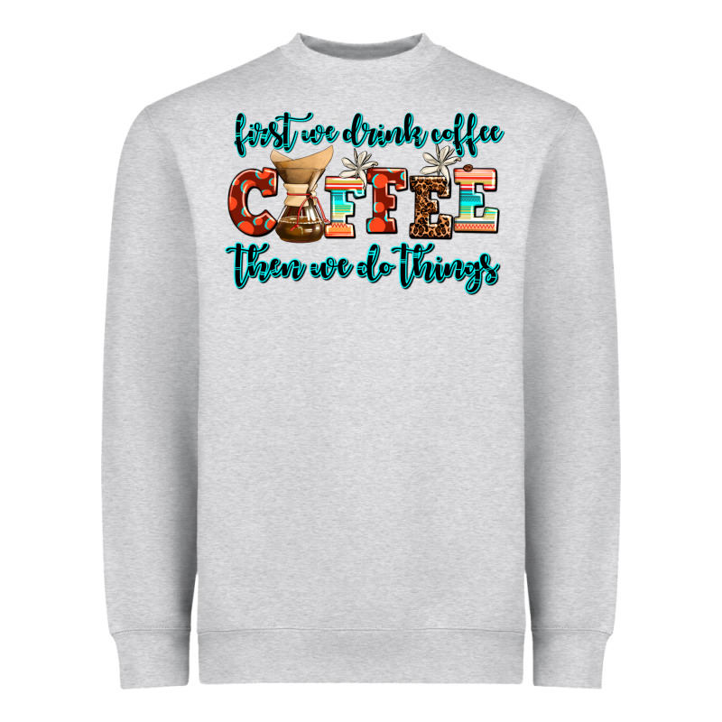 First We Drink Coffee Then We Do Things Heavyweight Sweatshirt by AdoDesignShop | Teevron
