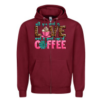 Burgundy all you need is love and a good cup of coffee Zipper Hoodie - AdoDesignShop