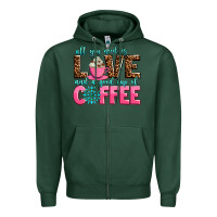 Sports Green all you need is love and a good cup of coffee Zipper Hoodie - AdoDesignShop