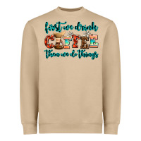 First We Drink Coffee Then We Do Things Heavyweight Sweatshirt | Teevron