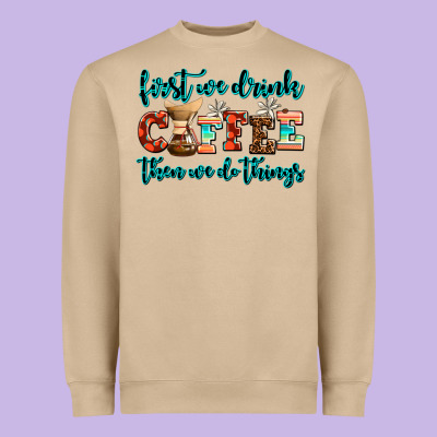 First We Drink Coffee Then We Do Things Heavyweight Sweatshirt Designed By Adodesignshop