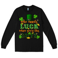 Black who needs luck when you're this cute Long Sleeve Tee - FaDigitalArtStudio