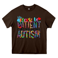 Chocolate Brown Please be patient with me i have Autism Heavy Core Tee - NancyCooperArtShop