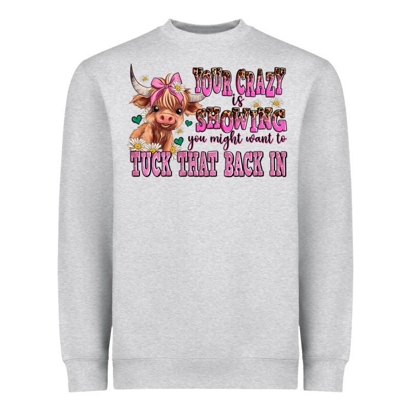 Your Crazy Is Showing You Might Want To Tuck That Heavyweight Sweatshirt by AdoDesignShop | Teevron