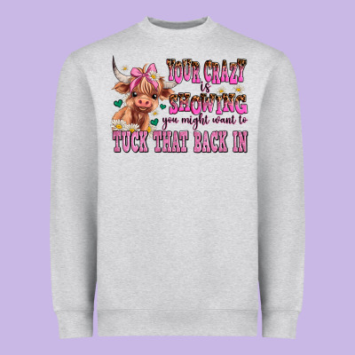 Your Crazy Is Showing You Might Want To Tuck That Heavyweight Sweatshirt Designed By Adodesignshop