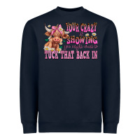 Navy your crazy is showing you might want to tuck that Heavyweight Sweatshirt - AdoDesignShop