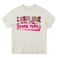 Cream i wear pink for my custom Heavy Core Tee - texasbilliewilder