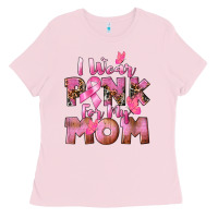 Bubblegum Pink i wear pink for my mom Ladies Tee - CowGirlArtShop