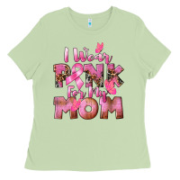 I Wear Pink For My Mom Ladies Tee | Teevron