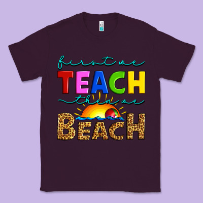 First We Teach Then We Beach Classic Tee Designed By Artiststas