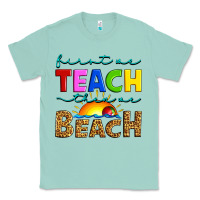 Seafoam first we teach then we beach Classic Tee - Artiststas
